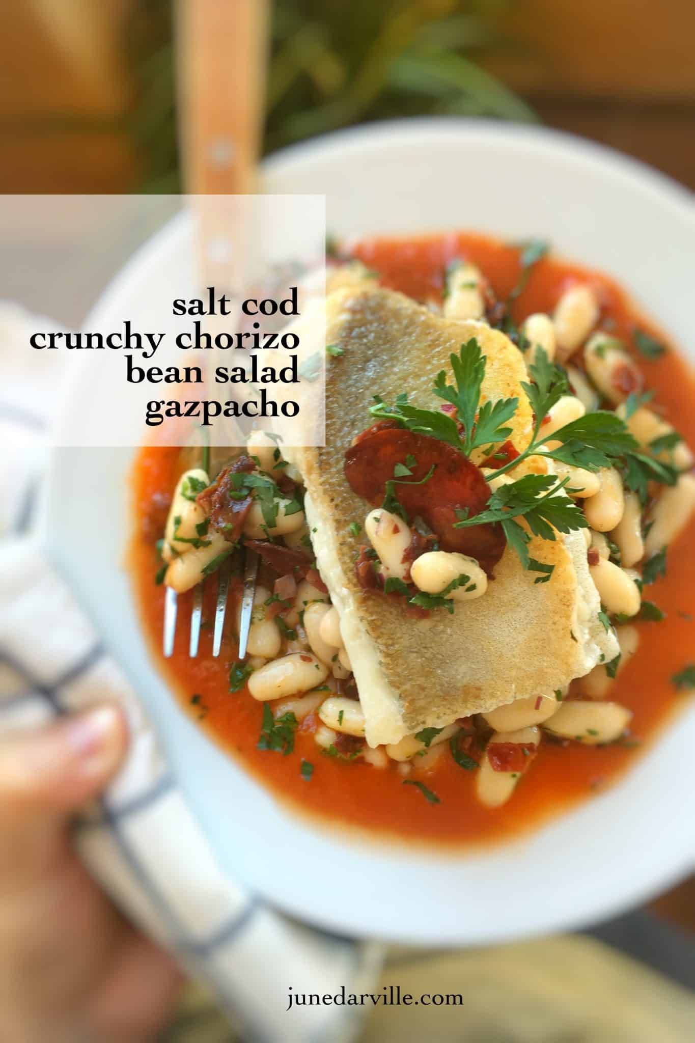 Here's a great Spanish summer recipe: chilled salt cod with white bean salad and bits of crunchy chorizo... In a pool of gazpacho soup! Super easy to prepare...