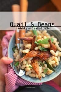 Best Quail and Beans in Butter & Whisky Delicious golden pan fried quail and beans in a velvety salted butter sauce with a hint of strong whisky... Do you want me to go on? Enough said I would say...